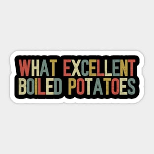 What Excellent Boiled Potatoes Funny Quotes Sticker